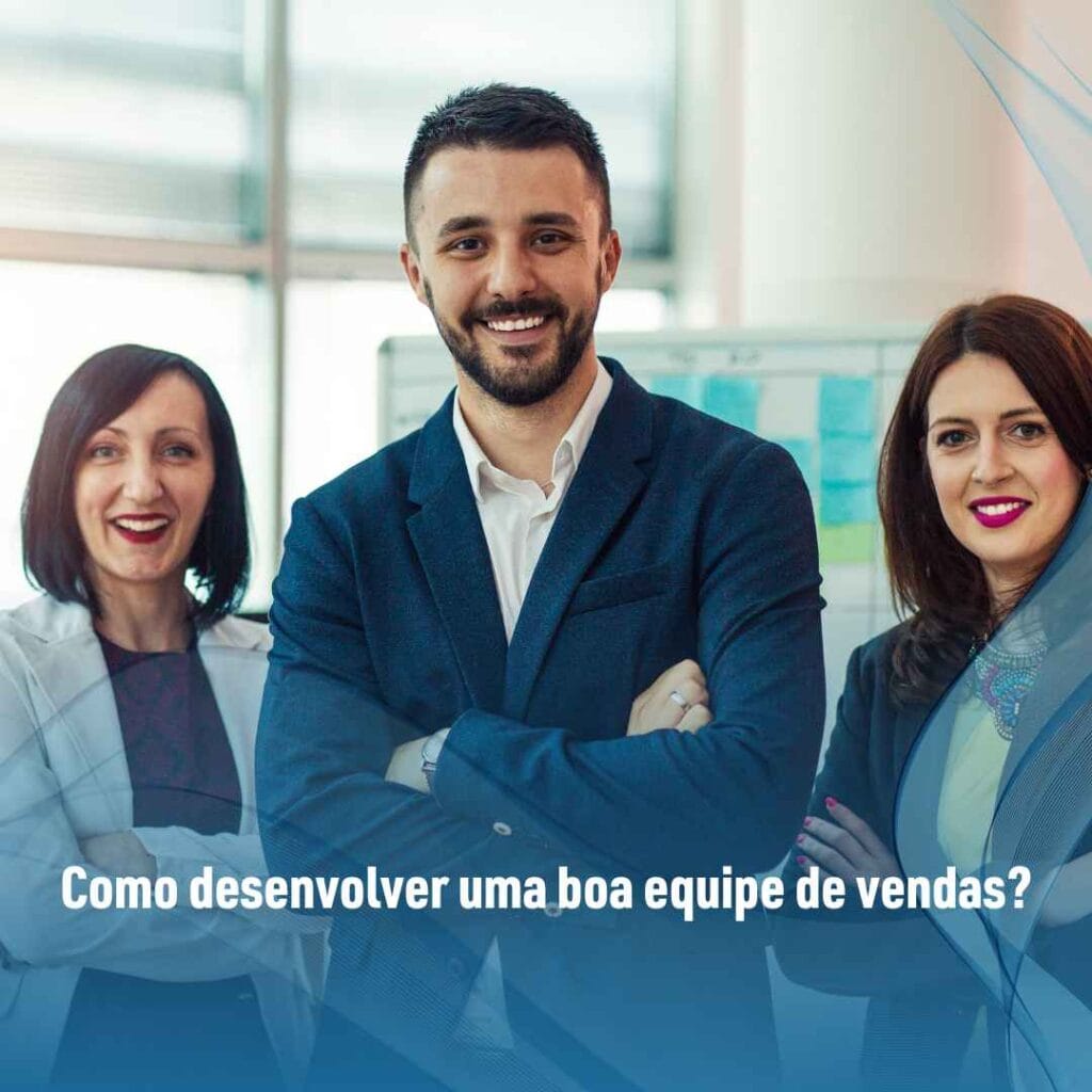 Como desenvolver uma boa equipe de vendas?