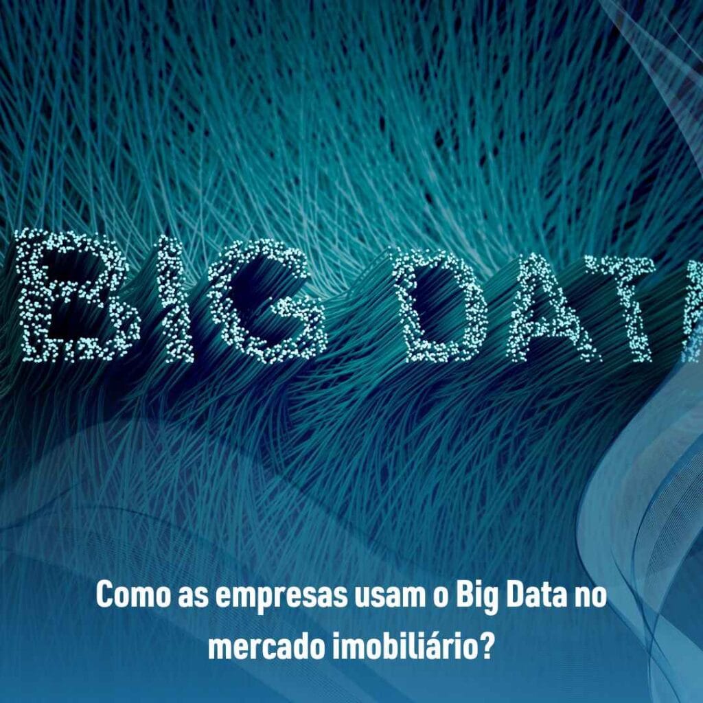 Como as empresas usam o Big Data no mercado imobiliário?