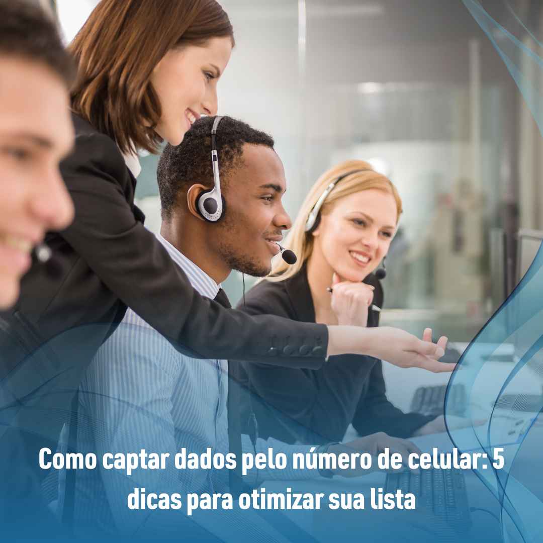 Como captar dados pelo número de celular: 5 dicas para otimizar sua lista
