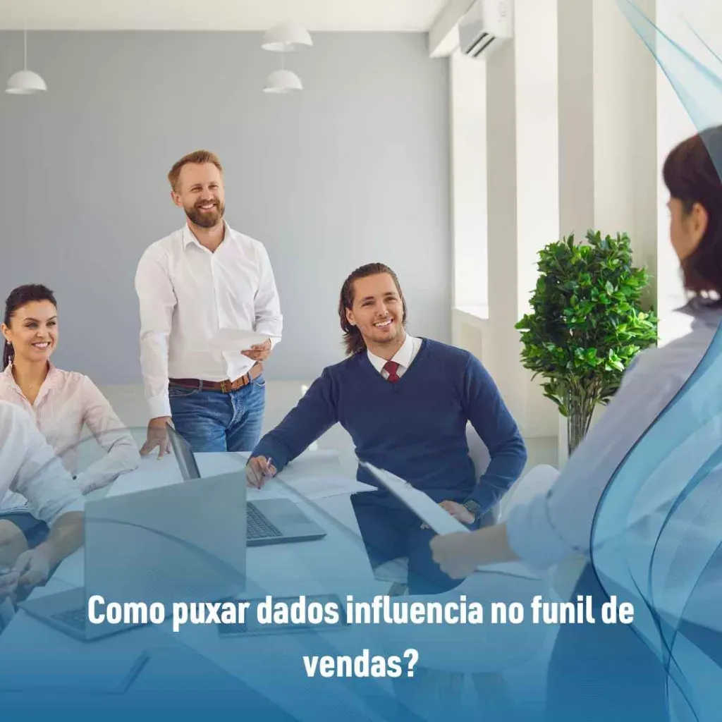 Como puxar dados influencia no funil de vendas?