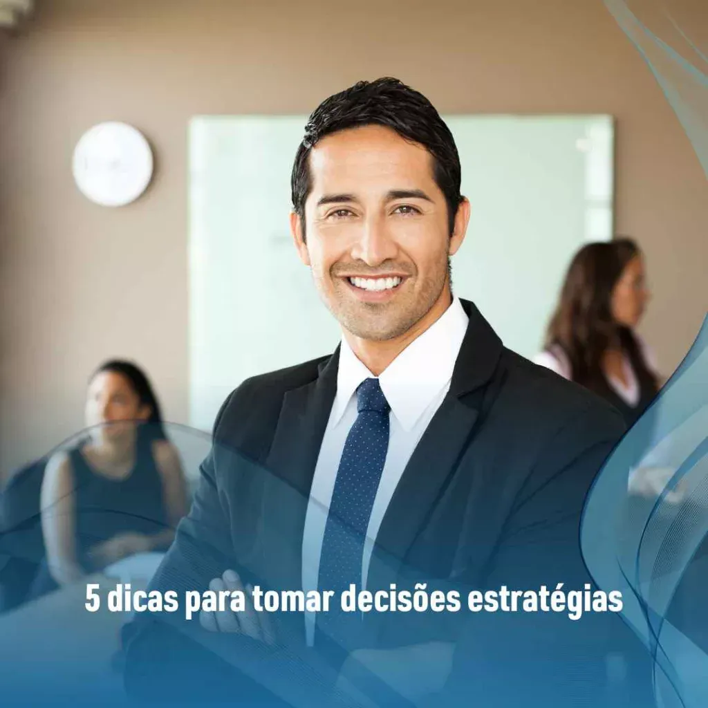 5 dicas para tomar decisões estratégias