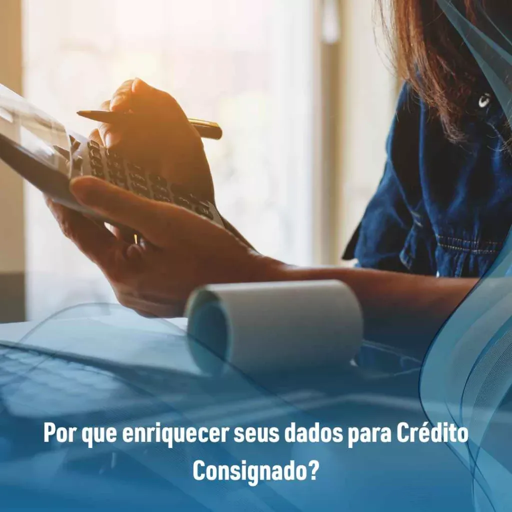 Por que enriquecer seus dados para Crédito Consignado?