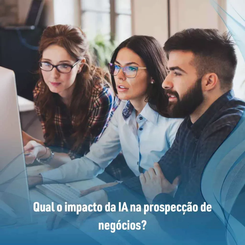 Qual o impacto da IA na prospecção de negócios?
