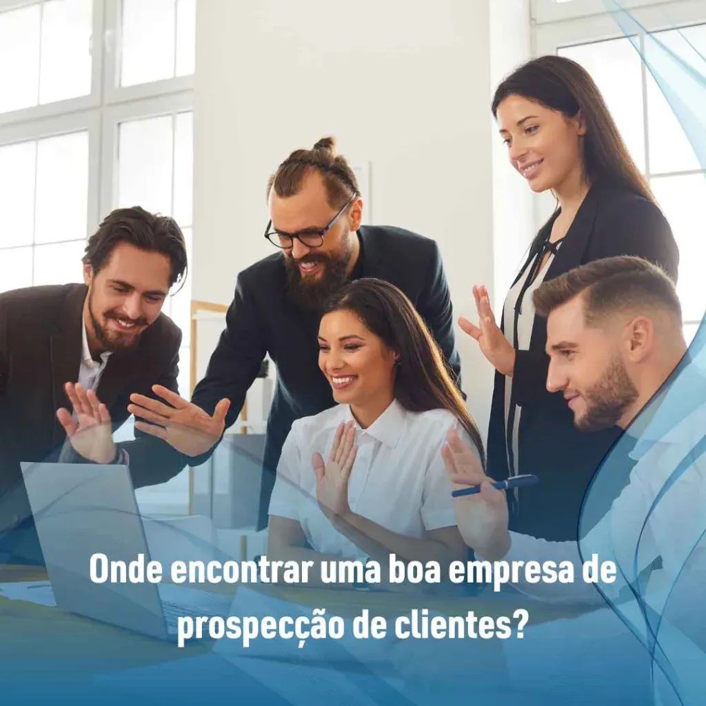 Onde encontrar uma boa empresa de prospecção de clientes