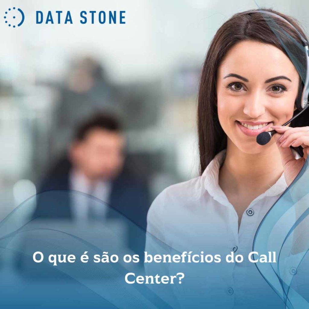 Quais são os benefícios do Call Center? 2 O que é são os benefícios do Call Center