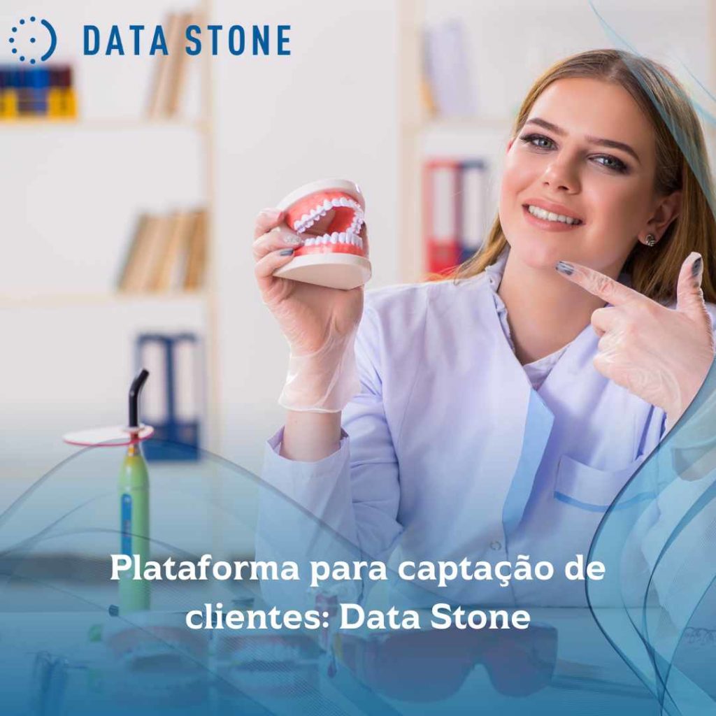 Captação de clientes na odontologia: o que pode e o que não pode 3 Plataforma para captação de clientes Data Stone