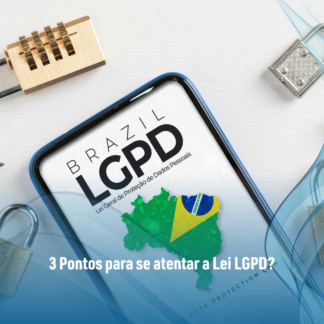 3 Pontos para se atentar a Lei LGPD