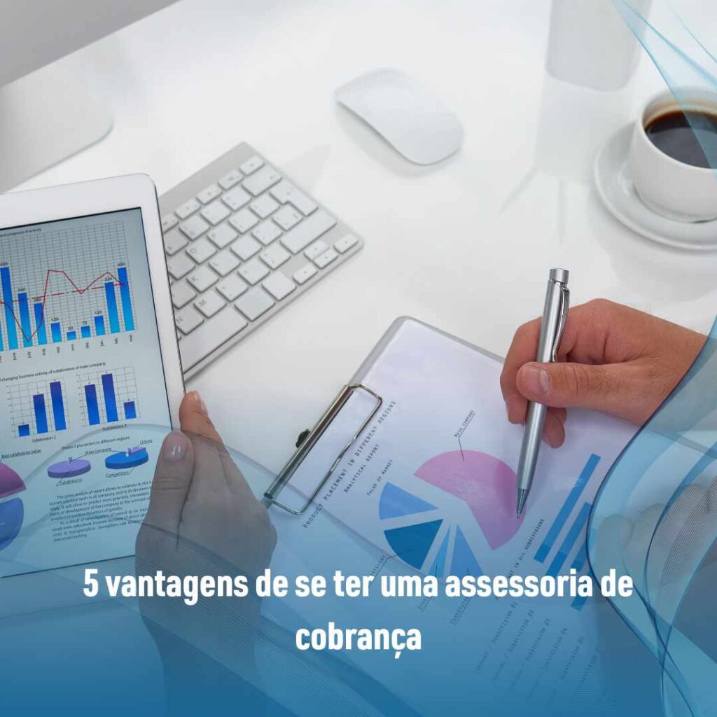5 vantagens de se ter uma assessoria de cobrança