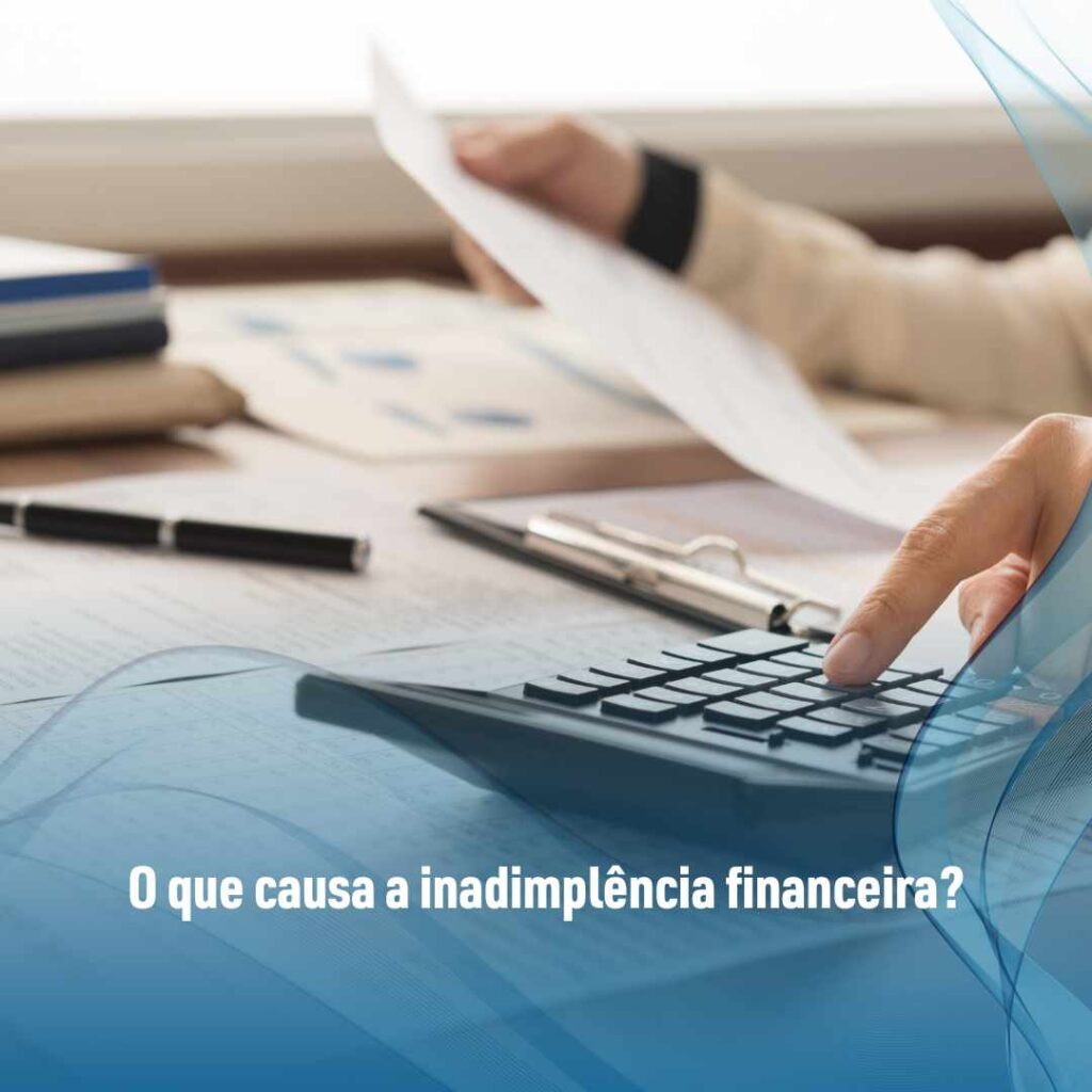 O que causa a inadimplência financeira