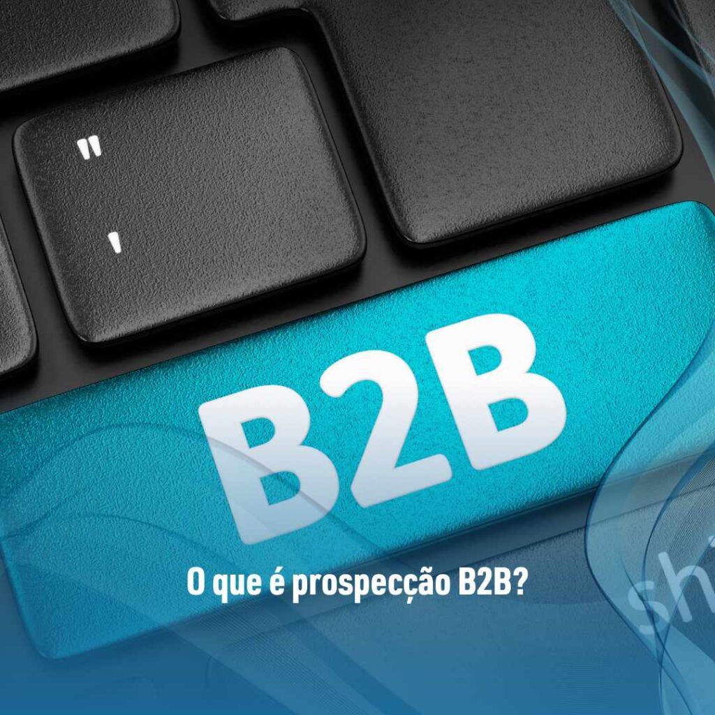 O que é prospecção B2B