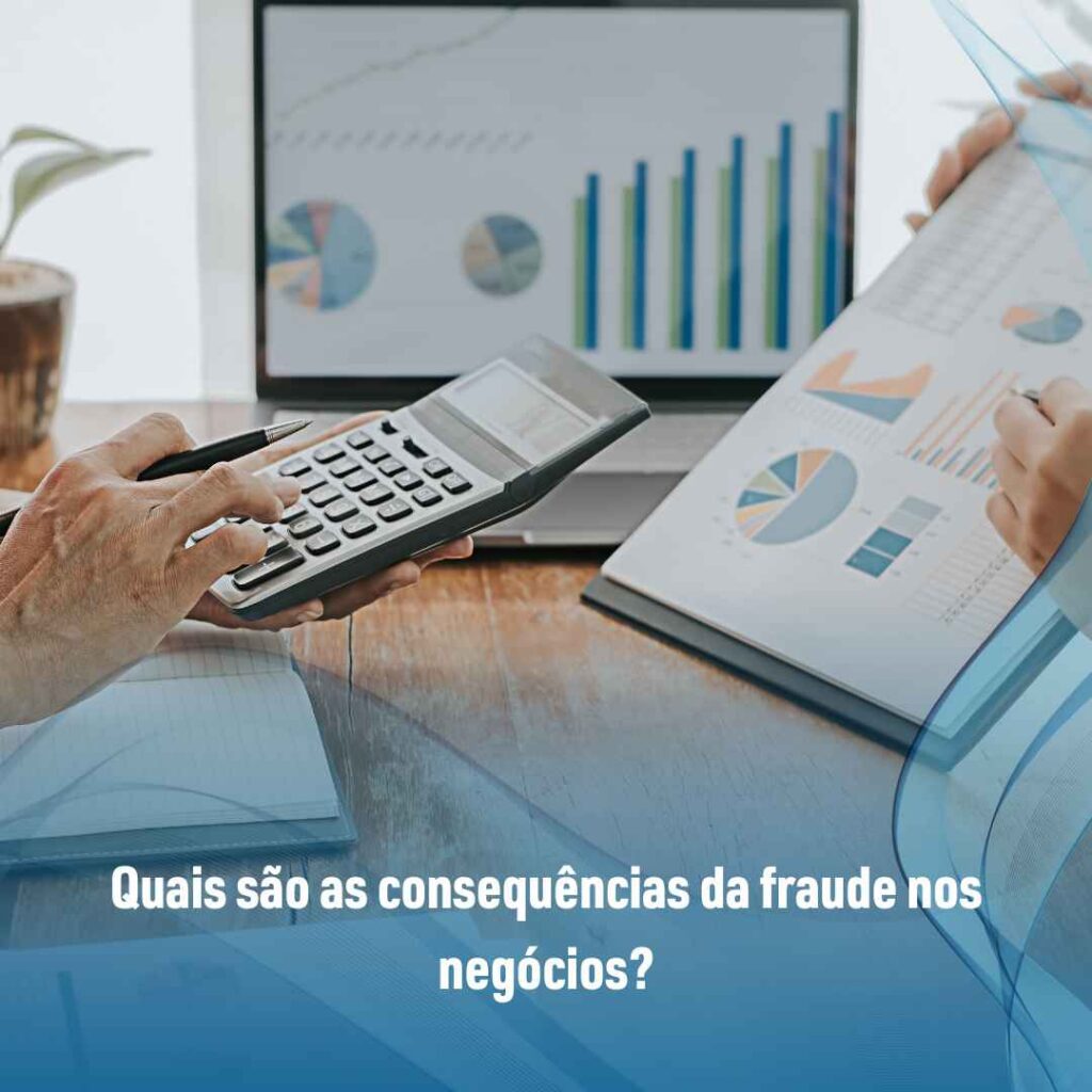 Fraude nos negócios: veja os 4 tipos mais comuns! 3 Quais são as consequências da fraude nos negócios