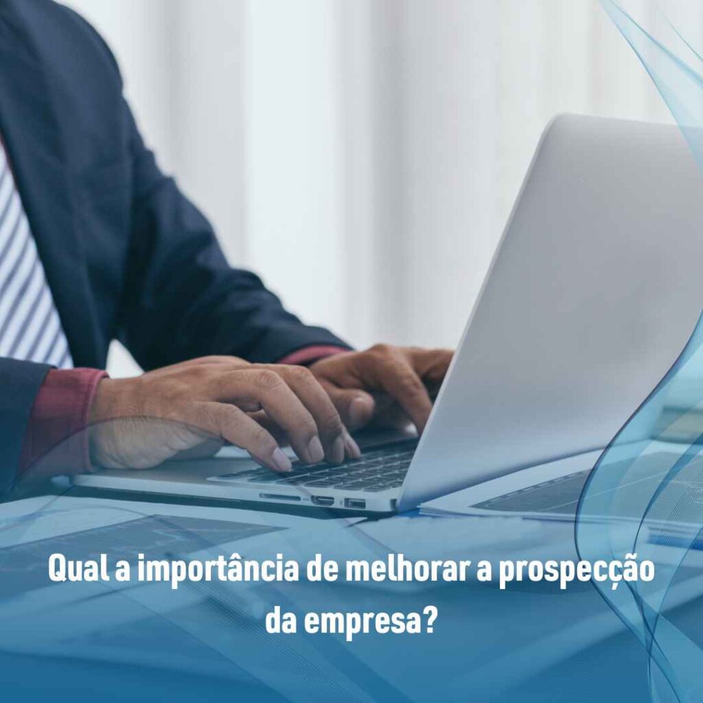 Qual a importância de melhorar a prospecção da empresa