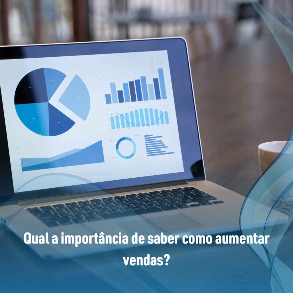 Como aumentar vendas: veja as melhores dicas para usar no seu negócio! 2 Qual a importância de saber como aumentar vendas