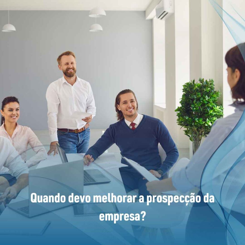 Quando devo melhorar a prospecção da empresa