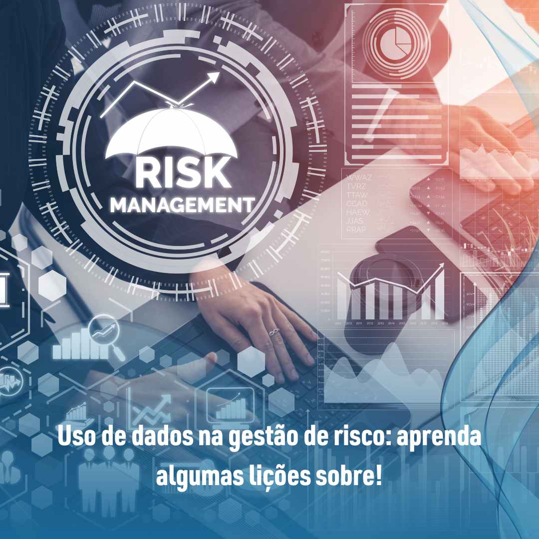 Uso de dados na gestão de risco aprenda algumas lições sobre!