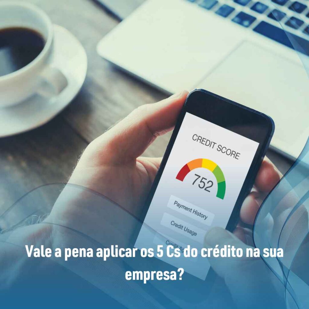 Vale a pena aplicar os 5 Cs do crédito na sua empresa