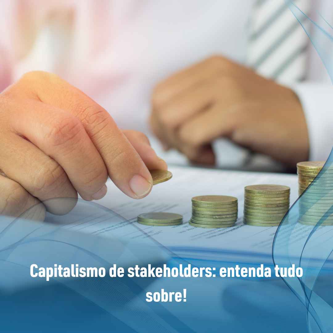 Capitalismo de stakeholders entenda tudo sobre!