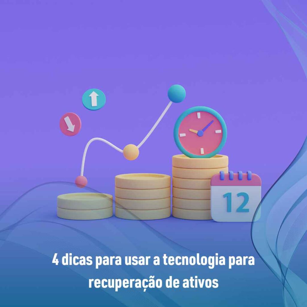 4 dicas para usar a tecnologia para recuperação de ativos