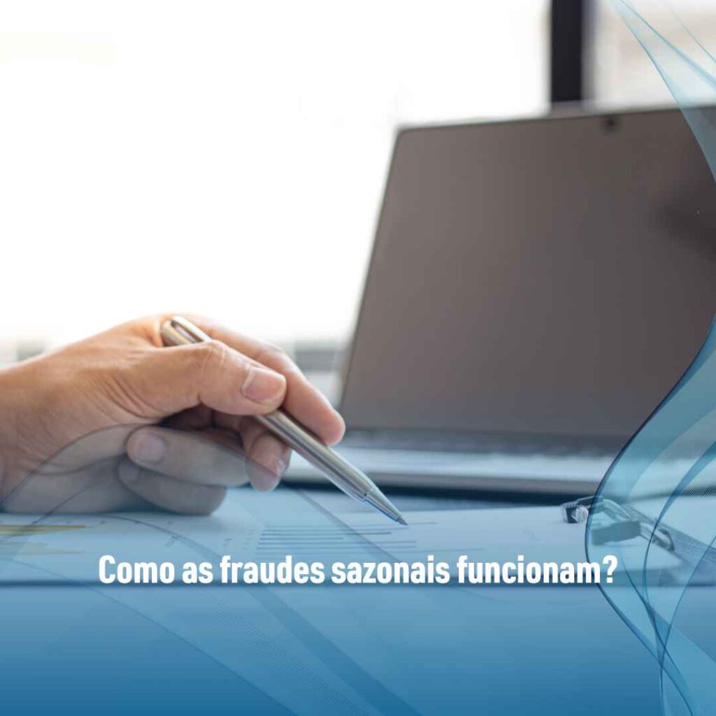 Como as fraudes sazonais funcionam