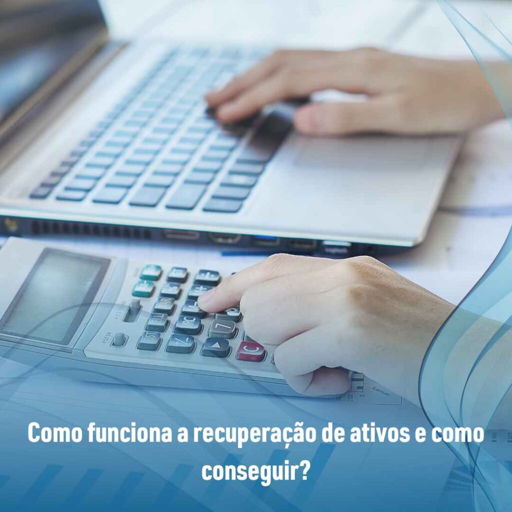 Como funciona a recuperação de ativos e como conseguir