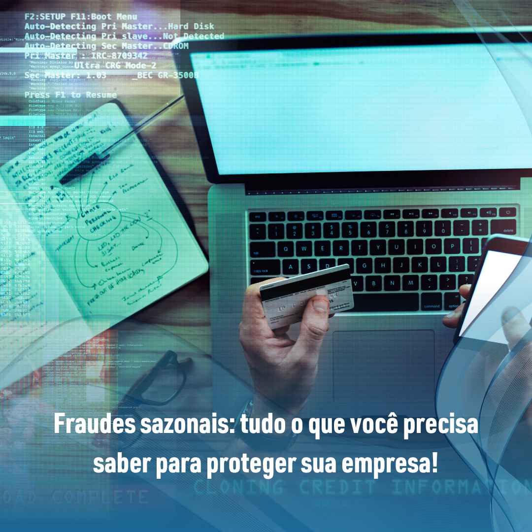 Fraudes sazonais tudo o que você precisa saber para proteger sua empresa!
