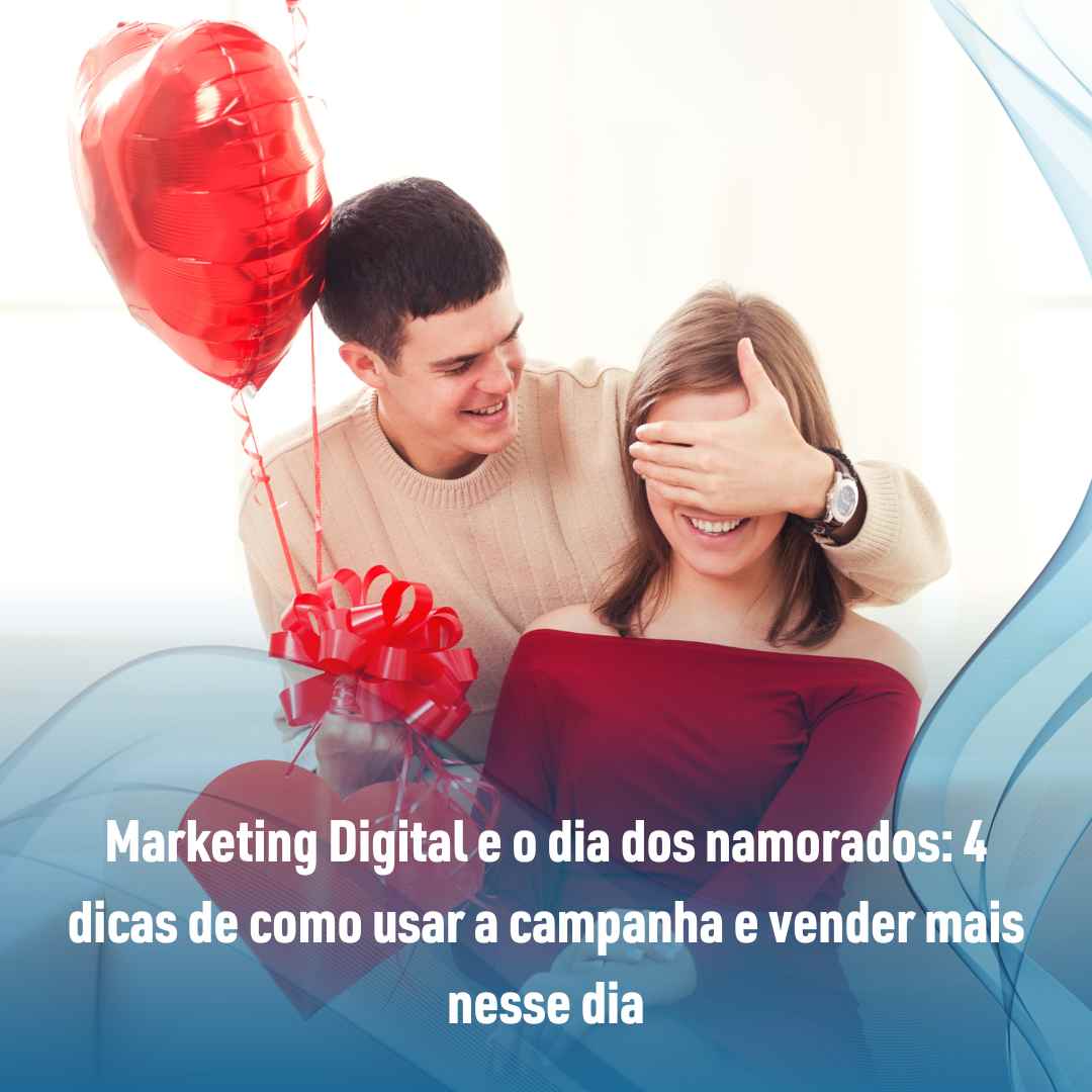 Marketing Digital e o dia dos namorados: 4 dicas de como usar a campanha e vender mais nesse dia