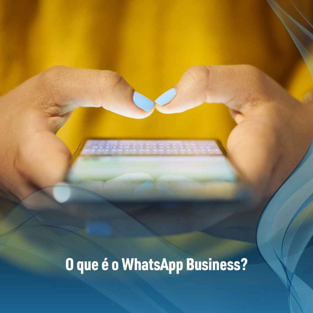 WhatsApp para empresas: o que é e como usar? 2 O que é o WhatsApp Business