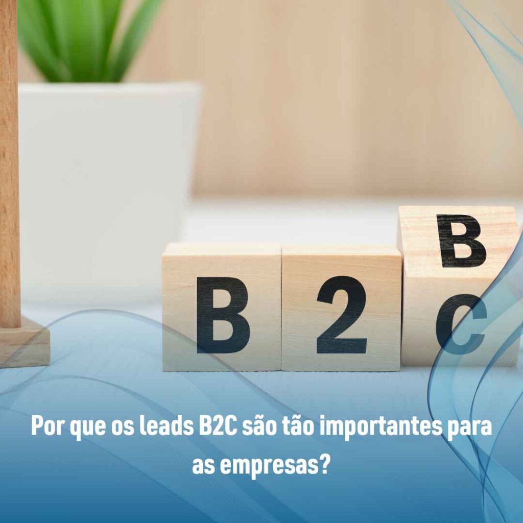 Por que os leads B2C são tão importantes para as empresas?