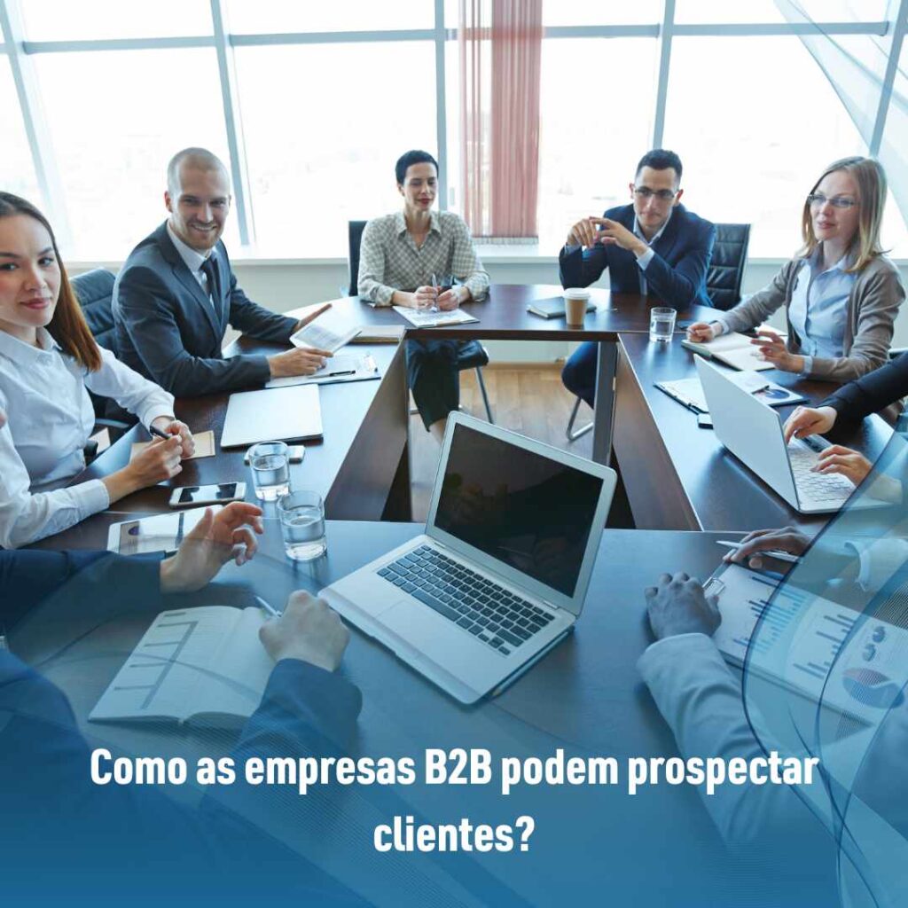 Empresas B2B e a lista de prospecção: 5 dicas para usar com sucesso 3 Como as empresas B2B podem prospectar clientes