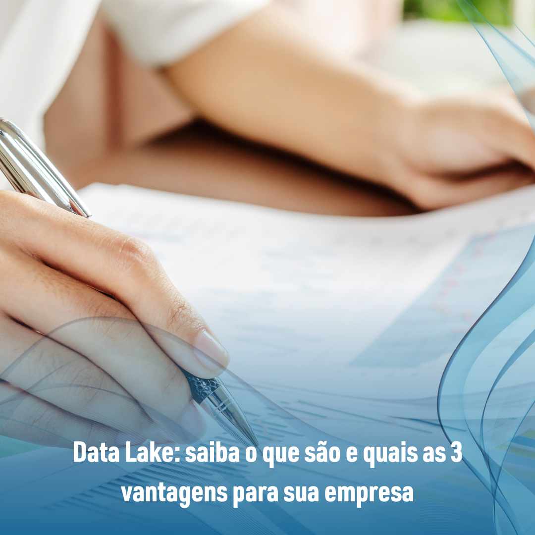 Data Lake saiba o que são e quais as 3 vantagens para sua empresa