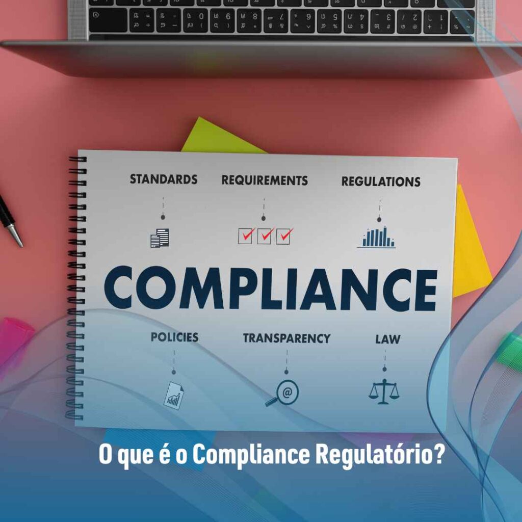 Compliance Regulatório: saiba o que é e veja quais os seus benefícios 2 O que é o Compliance Regulatório?