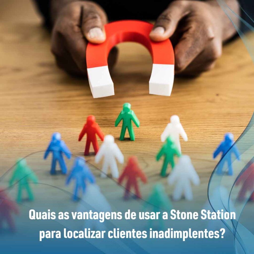 Quais as vantagens de usar a Stone Station para localizar clientes inadimplentes?