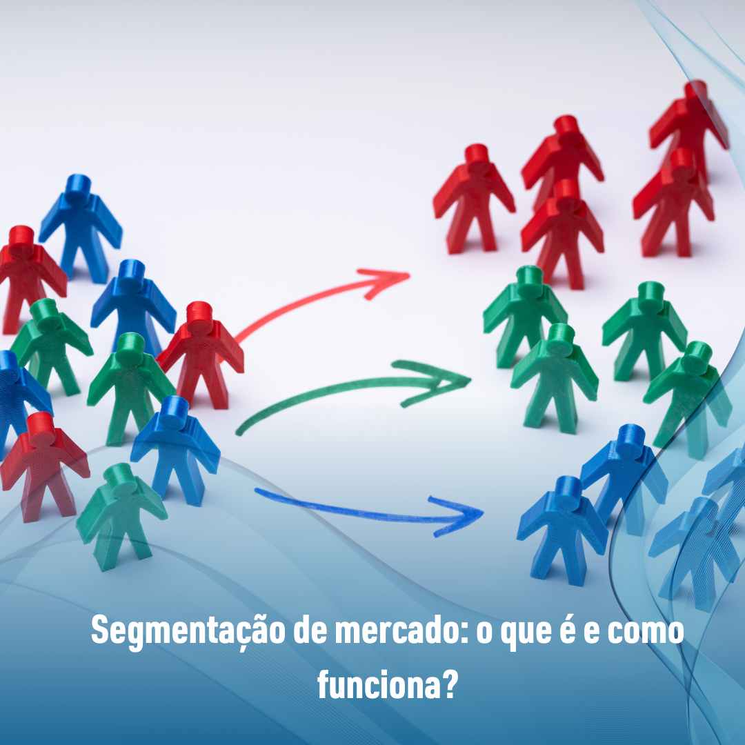Segmentação de mercado: o que é e como funciona?