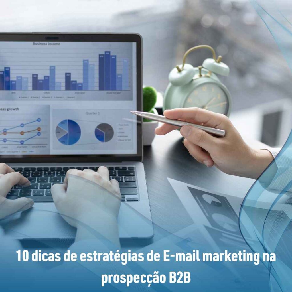 E-mail marketing na prospecção B2B: vantagens e dicas 3 10 dicas de estratégias de E-mail marketing na prospecção B2B