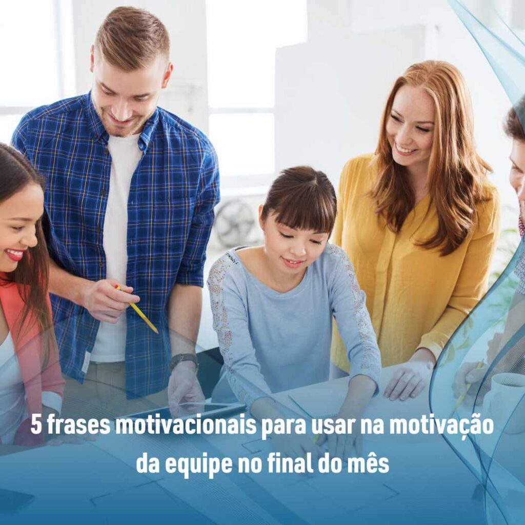 5 frases motivacionais para usar na motivação da equipe no final do mês