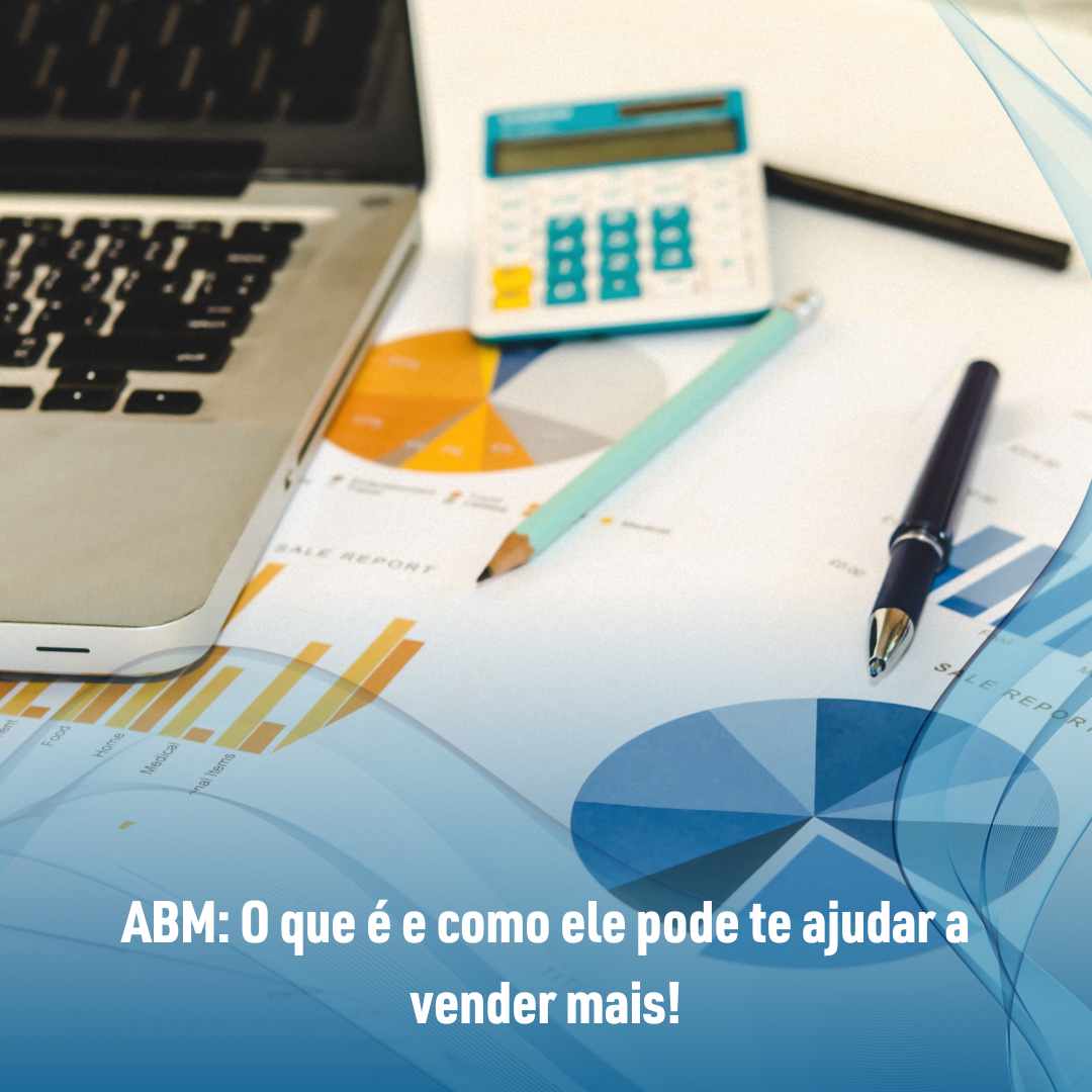 ABM O que é e como ele pode te ajudar a vender mais!