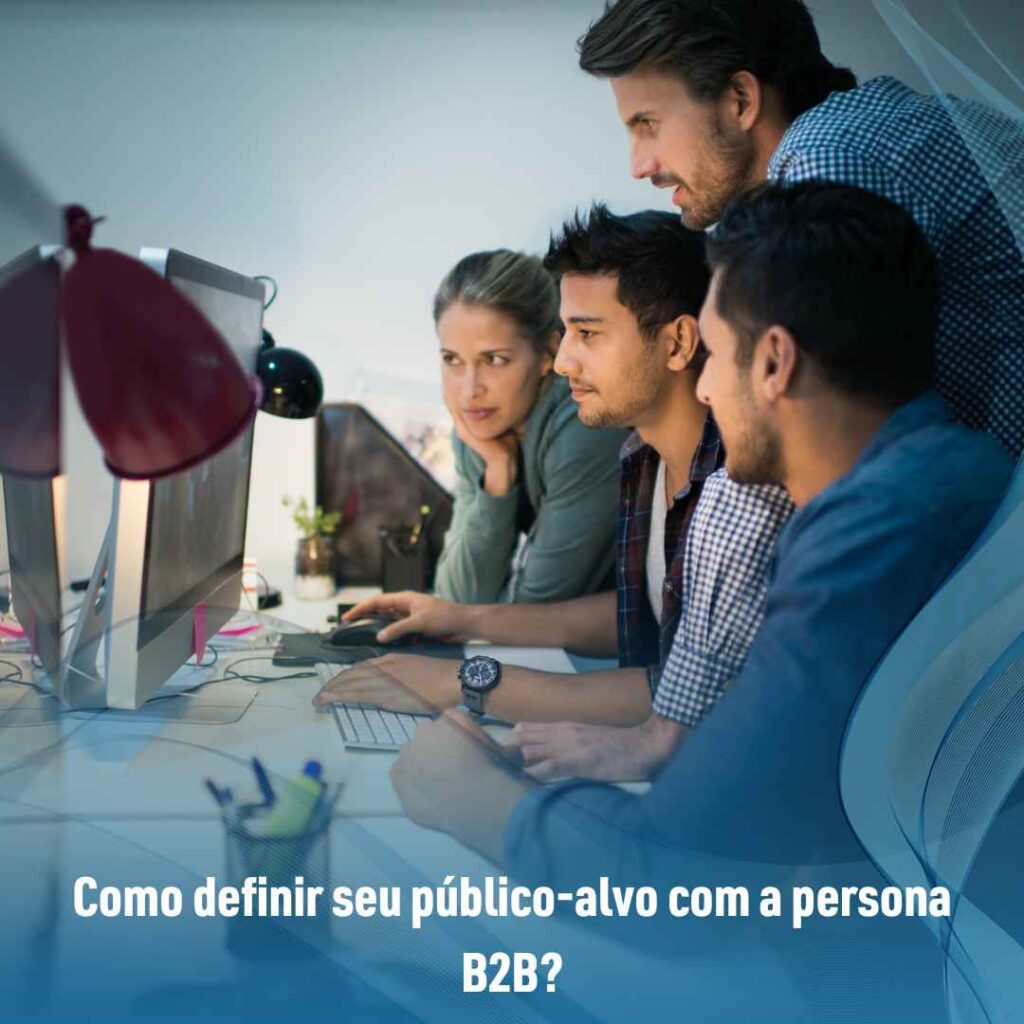 O que é uma persona B2B e como criar? 3 Como definir seu público-alvo com a persona B2B?