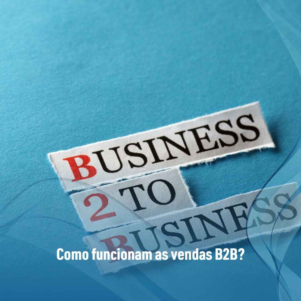 Como funcionam as vendas B2B?