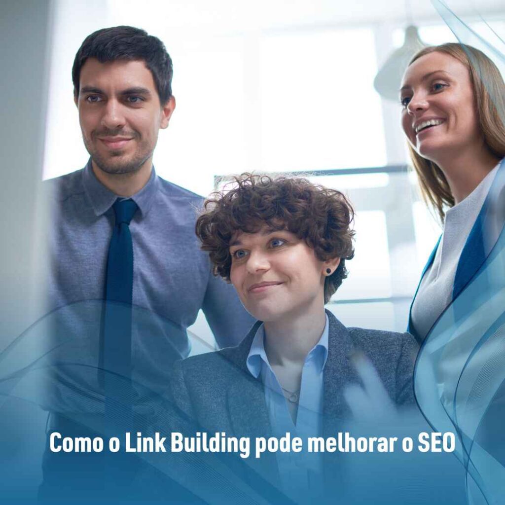 Link Building: como usar para melhorar o SEO e quais suas vantagens 3 Como o Link Building pode melhorar o SEO