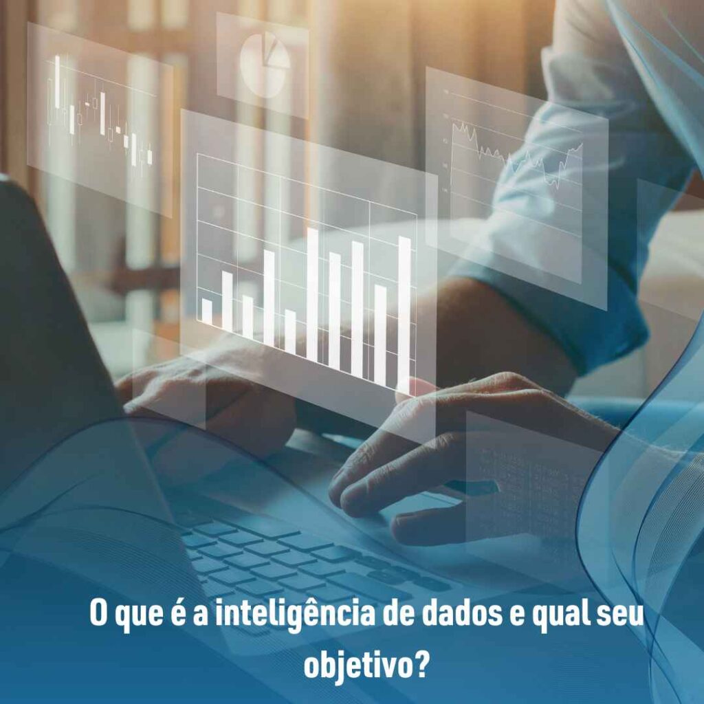 O que é a inteligência de dados e qual seu objetivo?