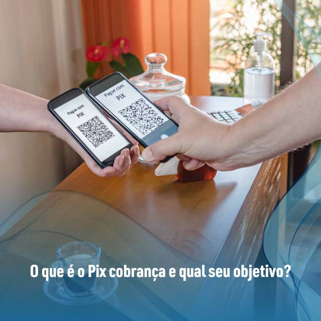 O que é o Pix cobrança e qual seu objetivo