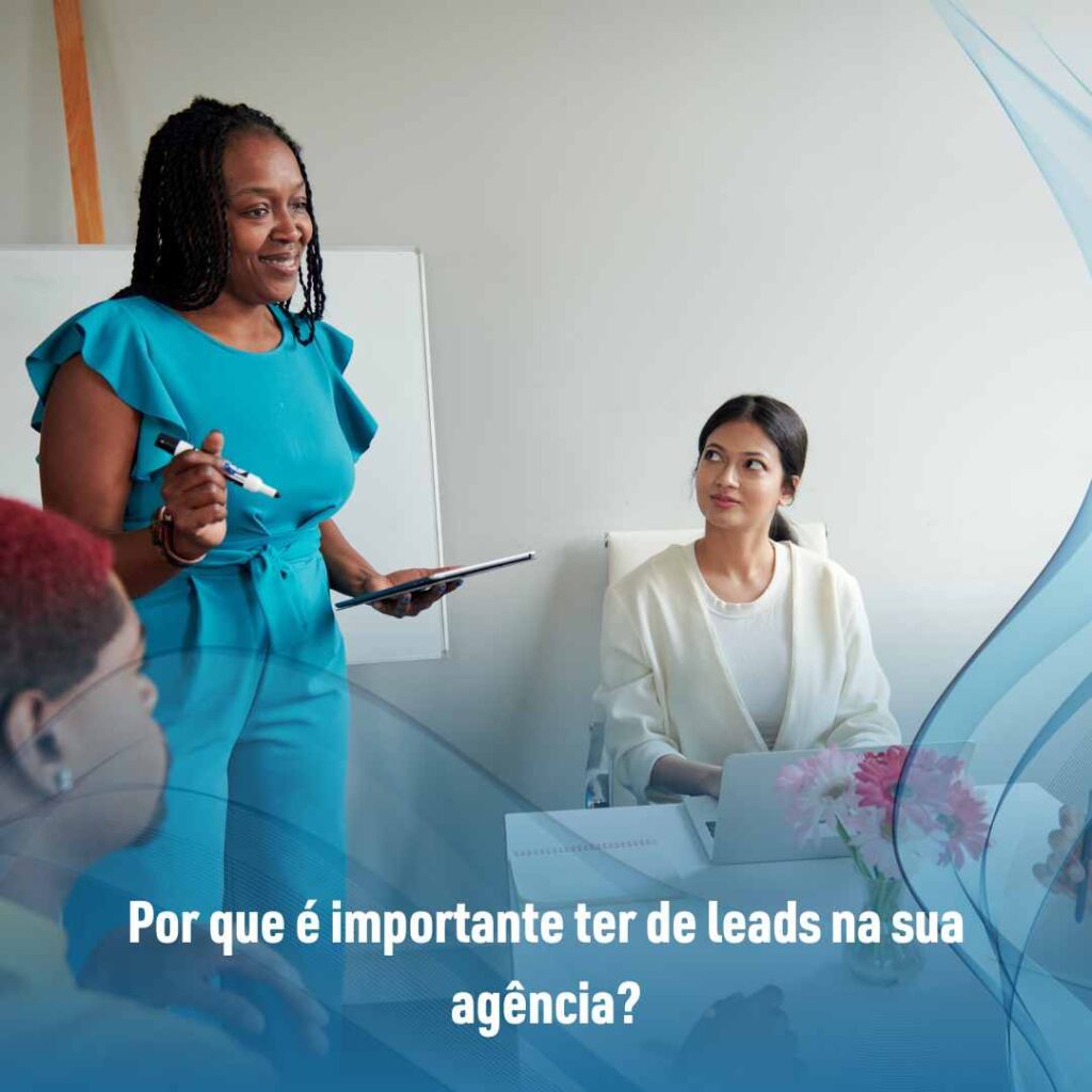 Por que é importante ter de leads na sua agência