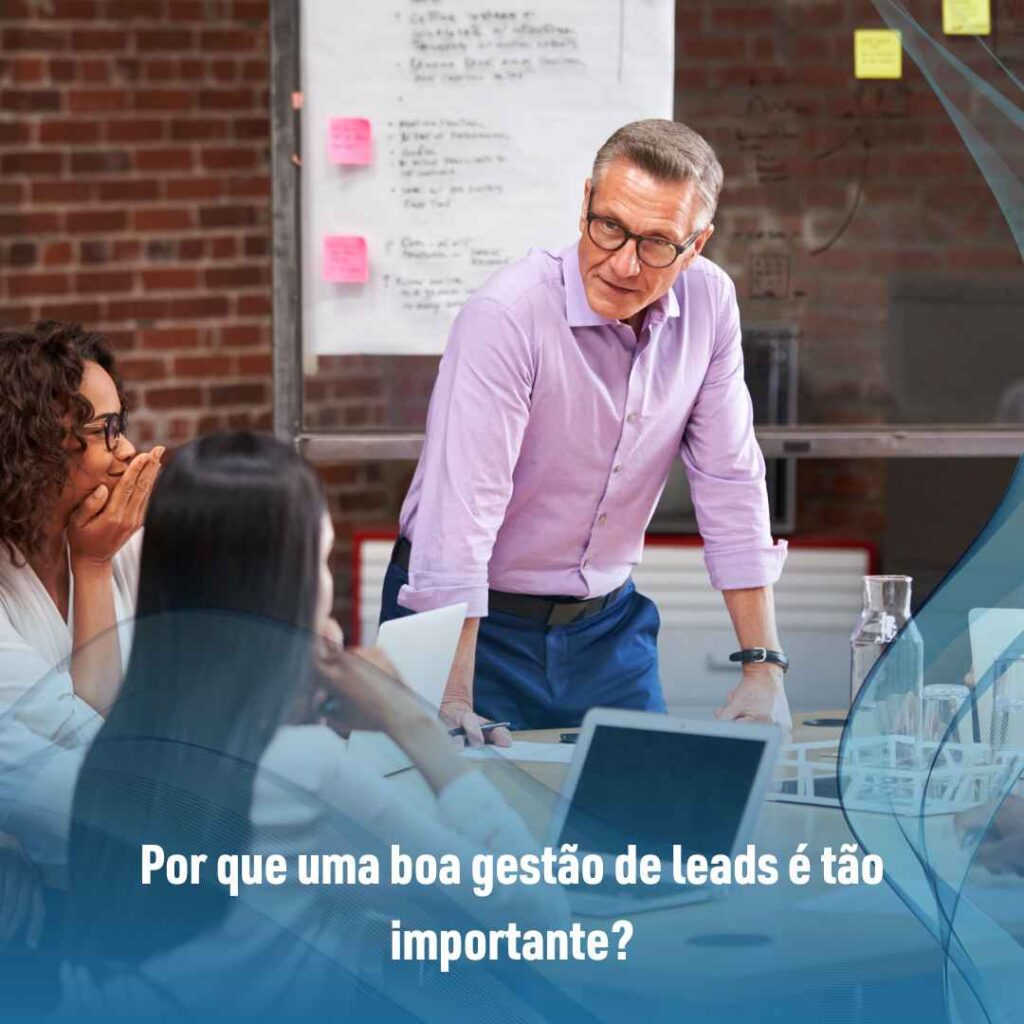 Como o CRM pode ajudar na gestão de leads? 3 Por que uma boa gestão de leads é tão importante?