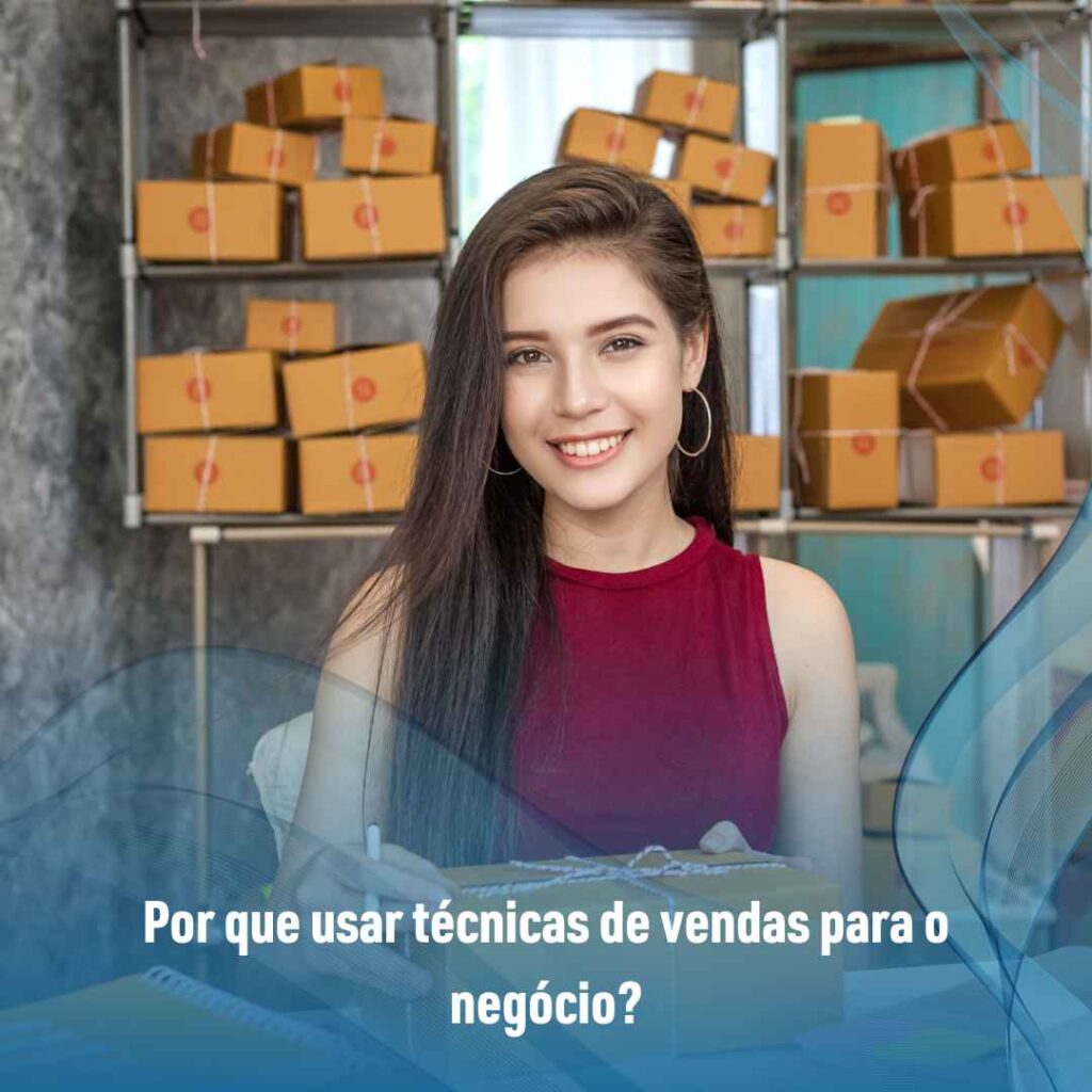 Por que usar técnicas de vendas para o negócio?