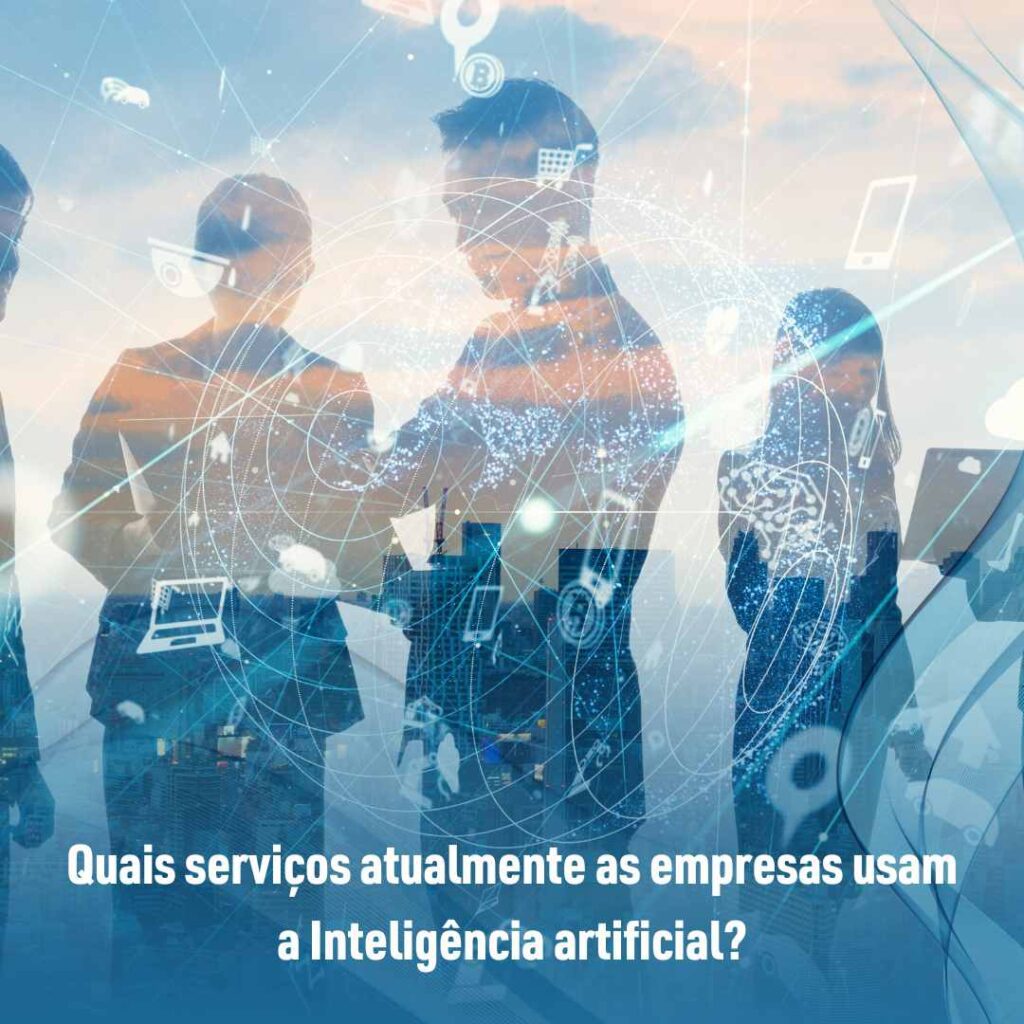 Quais serviços atualmente as empresas usam a Inteligência artificial