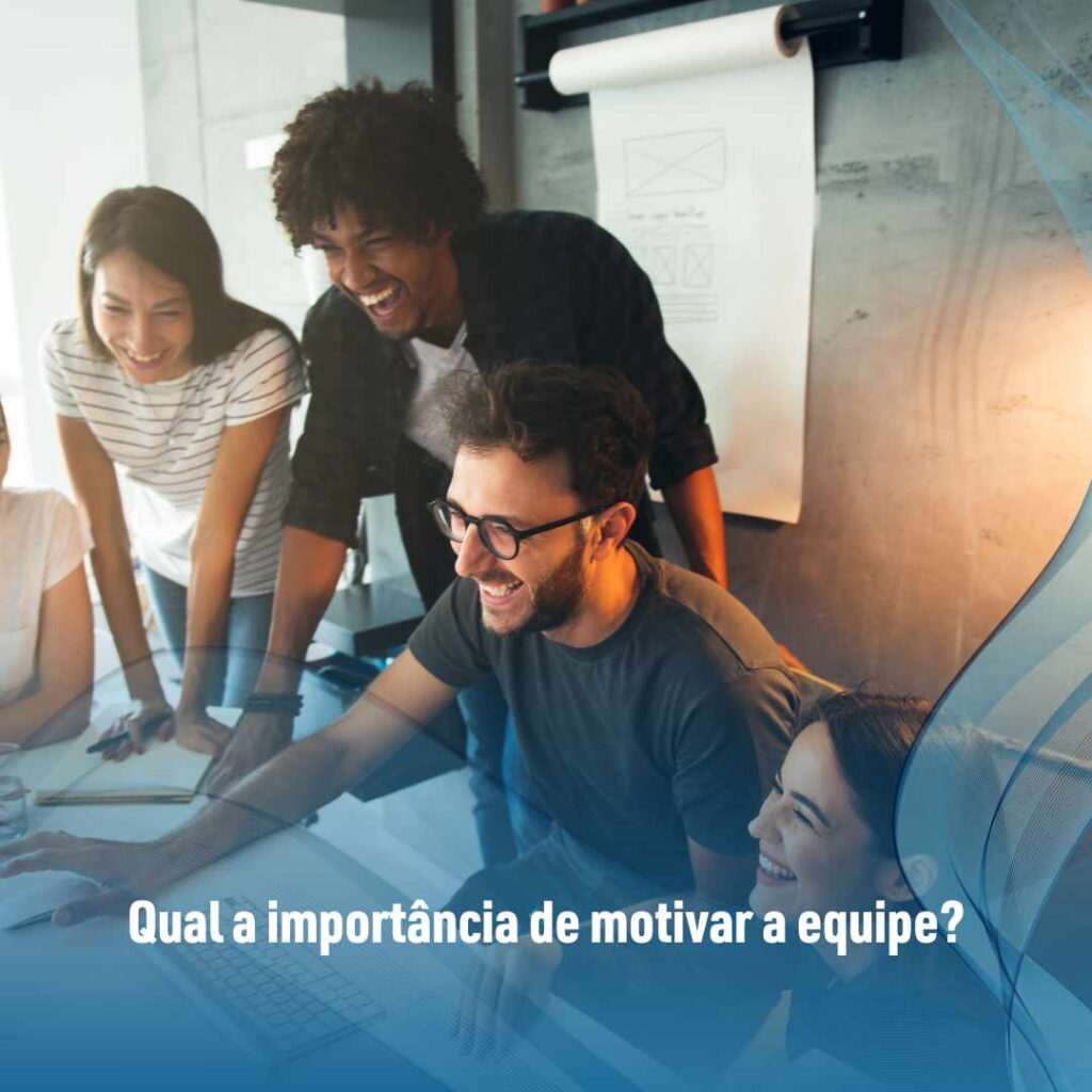 Qual a importância de motivar a equipe