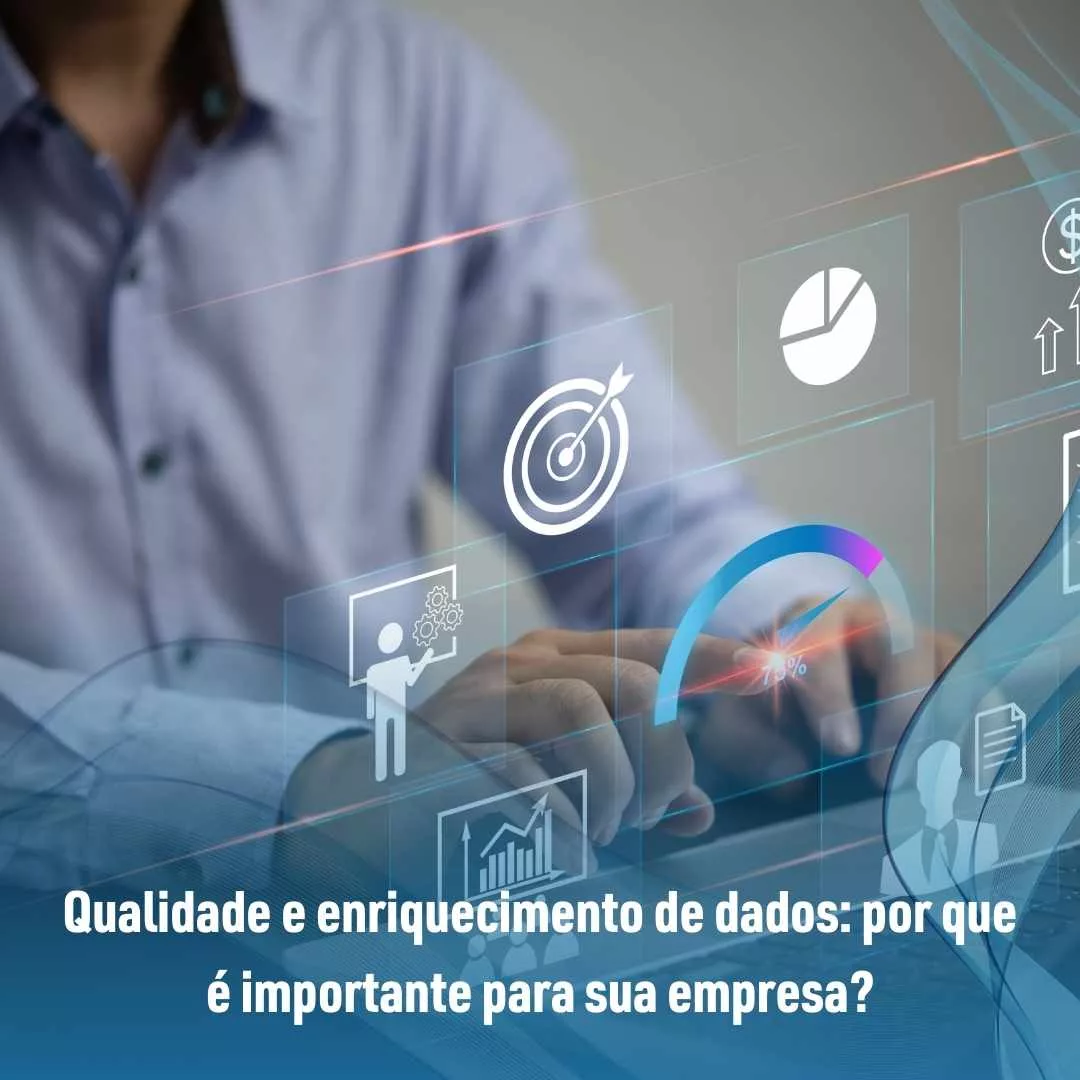 Qualidade e enriquecimento de dados por que é importante para sua empresa