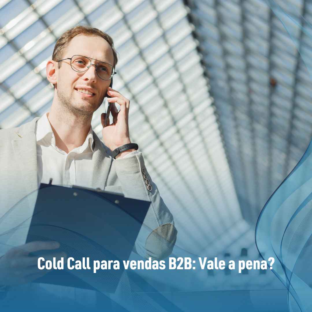 Cold Call para vendas B2B Vale a pena