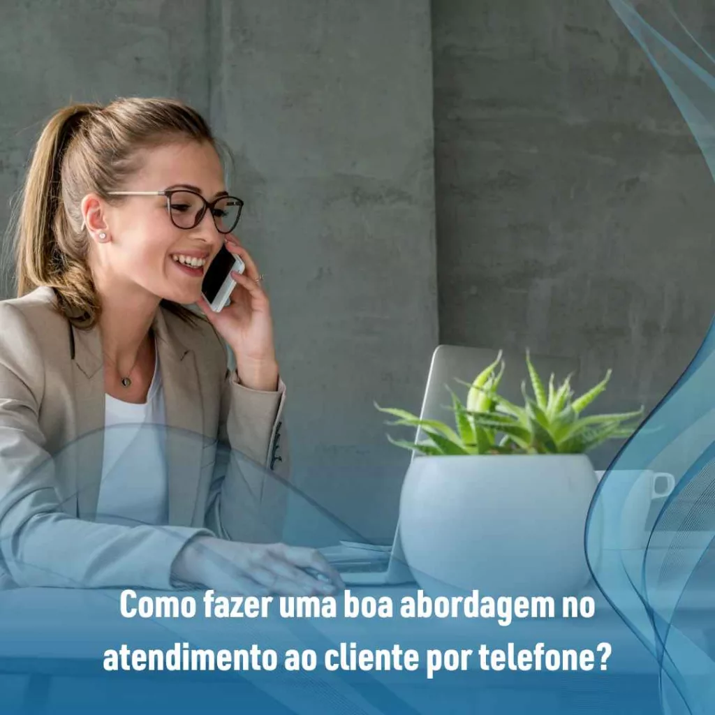 Como fazer uma boa abordagem no atendimento ao cliente por telefone?