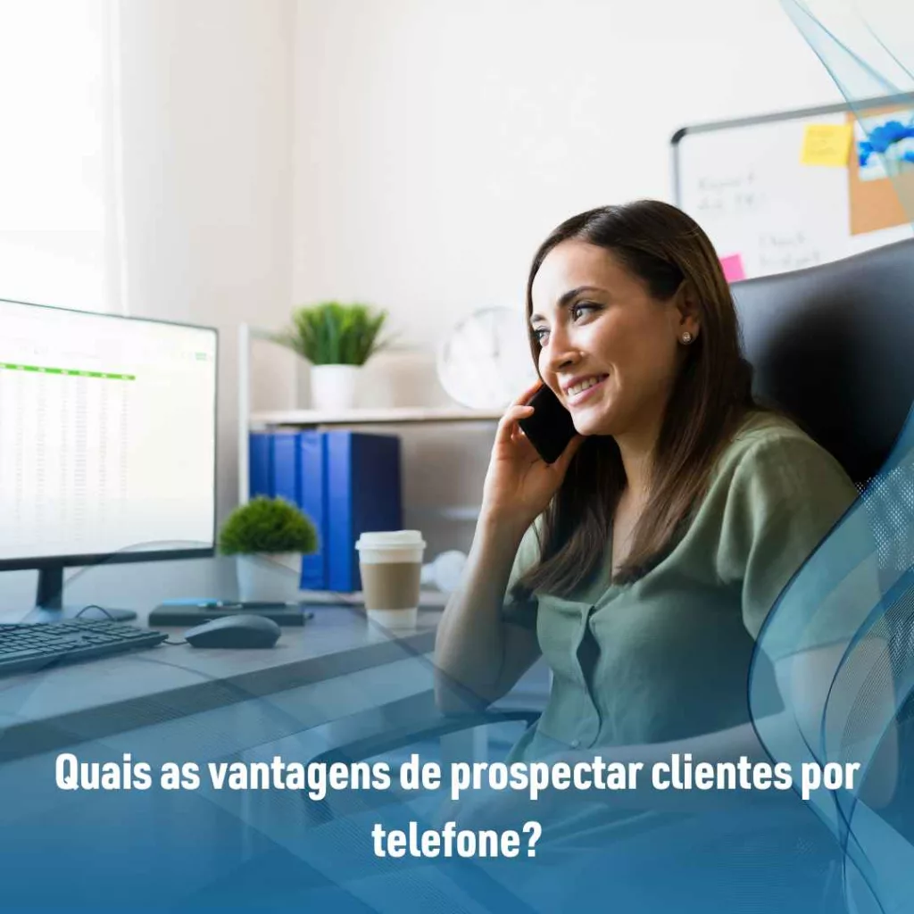 Quais as vantagens de prospectar clientes por telefone?